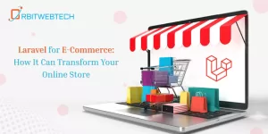 Laravel for E-Commerce: How It Can Transform Your Online Store