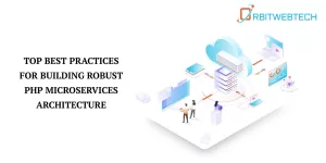 Learn top PHP microservices practices to build secure, scalable, and high-performing web applications.